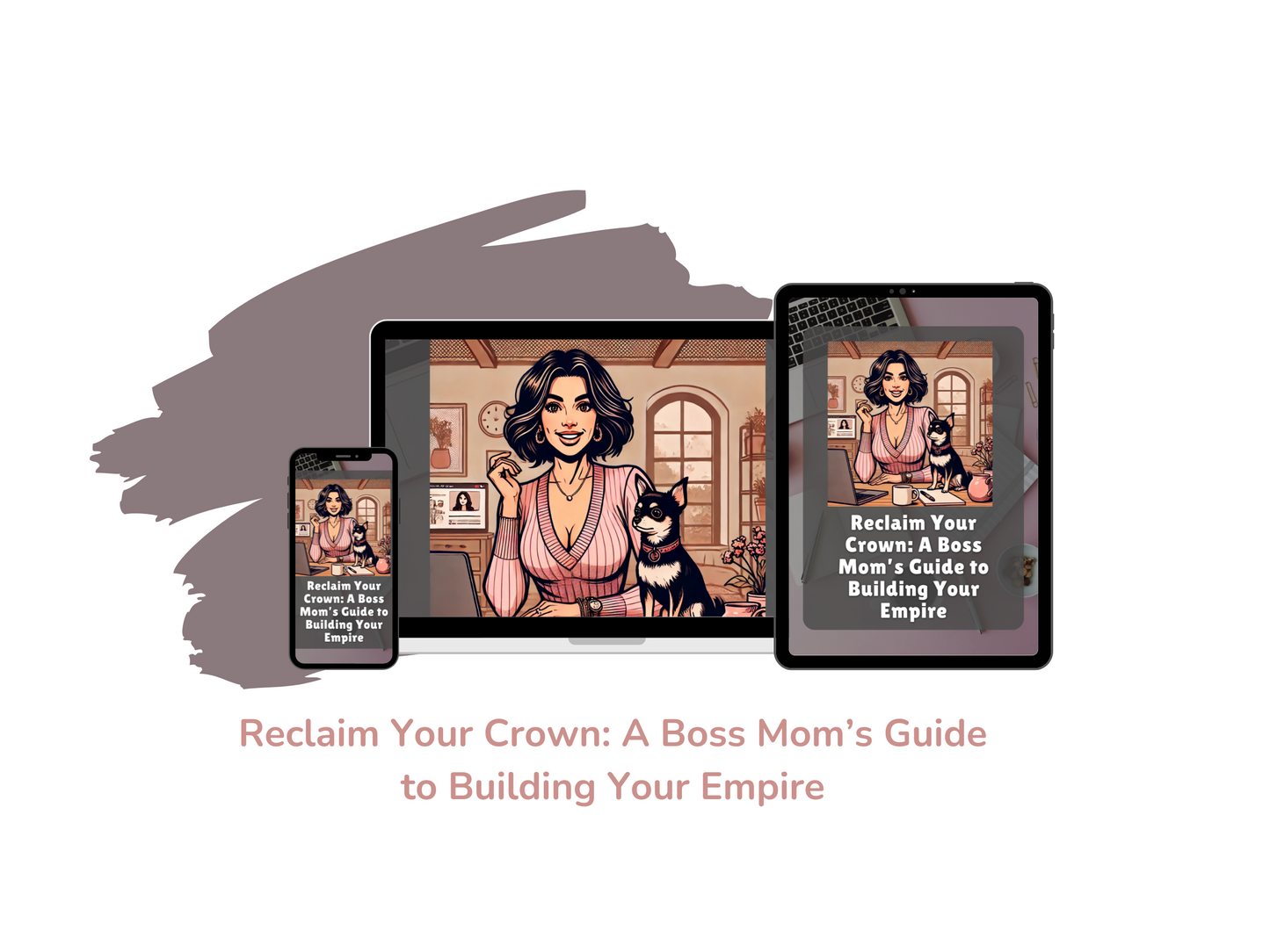 Reclaim Your Crown: A Boss Mom’s Guide to Building Your Empire